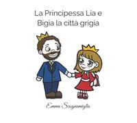 La Principessa Lia e Bigia la città grigia