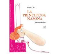 La principessa nasona. Ediz. a colori