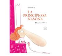 La principessa nasona. Ediz. a colori