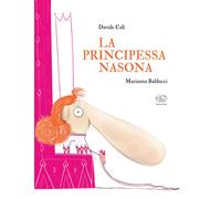 La principessa nasona. Ediz. a colori - Calì Davide