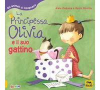 La principessa Olivia e il suo gattino. Gli animali ci insegnano. Ediz. a colori