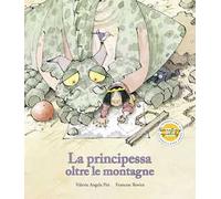 La principessa oltre le montagne. Ediz. illustrata
