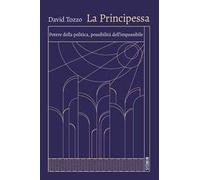La principessa. Potere della politica, possibilità dell'impossibile