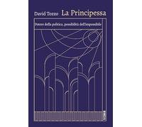 La principessa. Potere della politica, possibilità dell'impossibile