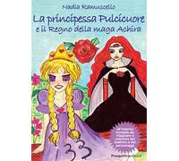 La principessa Pulcicuore e il Regno della maga Achira