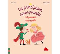 La principessa puzza puzzette e il principe poco nobile. Ediz. a colori