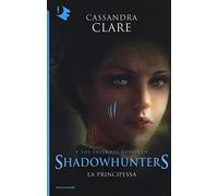 La principessa. Shadowhunters. The infernal devices (Vol. 3)