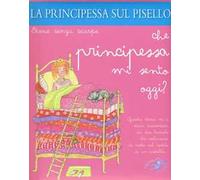 La principessa sul pisello. Che principessa mi sento oggi? Ediz. a colori