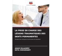 LA PRISE EN CHARGE DES LÉSIONS TRAUMATIQUES DES DENTS PERMANENTES: Perspectives cliniques et protocoles de traitement
