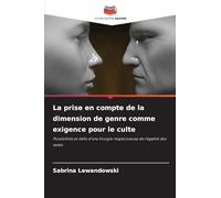 La prise en compte de la dimension de genre comme exigence pour le culte: Possibilités et défis d'une liturgie respectueuse de l'égalité des sexes
