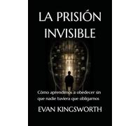 LA PRISIÓN INVISIBLE: Cómo aprendimos a obedecer sin que nadie tuviera que obligarnos