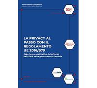 La privacy al passo con il regolamento UE 2016/679. Esperienze applicative dei principi del GDPR nella governance aziendale