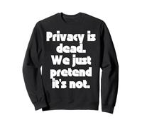 La Privacy è Morta, Facciamo Finta Che Non Lo Sia. Felpa