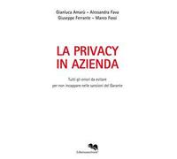 La privacy in azienda. Tutti gli errori da evitare per non incappare nelle sanzioni del Garante