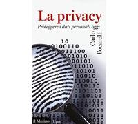 La privacy. Proteggere i dati personali oggi