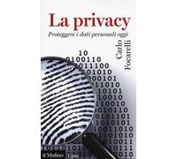 La privacy. Proteggere i dati personali oggi