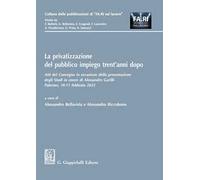La privatizzazione del pubblico impiego trent'anni dopo. Atti del Convegno in occasione della presentazione degli Studi in onore di Alessandro Garilli. (Palermo, 10-11 febbraio 2023)