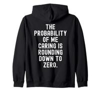 la probabilità Che Mi prenda Cura Si Sta arrotondando a Zero Divertente Felpa con Cappuccio