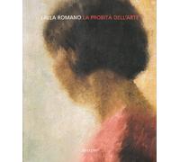 La probità dell'arte. Catalogo della mostra (Roma, primavera 2008). Ediz. illustrata