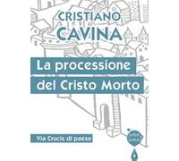 La processione del Cristo morto. Via Crucis di paese