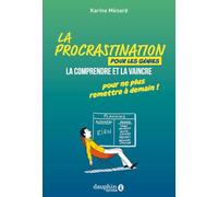 La procrastination pour les génies: La comprendre et la vaince pour ne plus remettre à demain!
