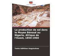 La production de sel dans le Moyen Bénoué au Nigeria, Afrique de l'Ouest, 1850-1960