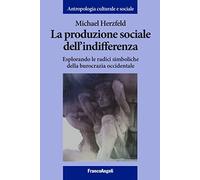 La produzione sociale dell'indifferenza. Esplorando le radici simboliche della burocrazia occidentale