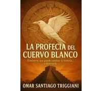 La Profecía Del Cuervo Blanco.: "El misterio que puede cambiar la historia… o destruirla"