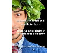 La profesionalidad en el mundo turístico: Historia, habilidades y curiosidades del sector