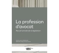 La profession d’avocat: Recueil annoté de la législation