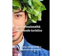 La Professionalità nel mondo turistico: Storia, competenze e curiosità del settore: 1