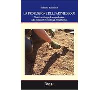 La professione dell'archeologo. Nascita e sviluppo di una professione dalla metà del Novecento agli anni Duemila