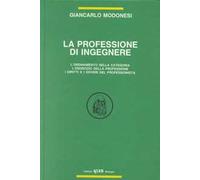 La professione di ingegnere. L'ordinamento della categoria, l'esercizio della professione, i diritti e i doveri del professionista