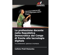 La professione docente nella Repubblica Democratica del Congo di fronte alla tecnologia digitale: Tra cambiamento, speranza e incertezza