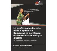 La professione docente nella Repubblica Democratica del Congo di fronte alla tecnologia digitale: Tra cambiamento, speranza e incertezza
