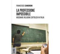 La professione impossibile. Insegnare religione cattolica in Italia