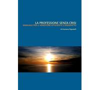 La professione senza crisi. Manuale per il venditore efficiente e soddisfatto.