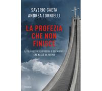 La profezia che non finisce. Il filo rosso dei prodigi e dei misteri che n...