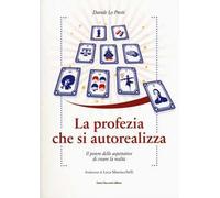 La profezia che si autorealizza. Il potere delle aspettative di creare la realtà