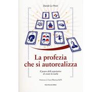 La profezia che si autorealizza. Il potere delle aspettative di creare la realtà