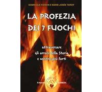 La profezia dei 7 fuochi. Attraversare gli orrori della storia e uscirne più forti