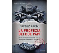 La profezia dei due papi. Rivelazioni sulla fine della Chiesa ai tempi di ...
