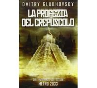 Libri Dmitry Glukhovsky - La Profezia Del Crepuscolo