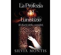 La profezia del lunistizio (il diario della custode)