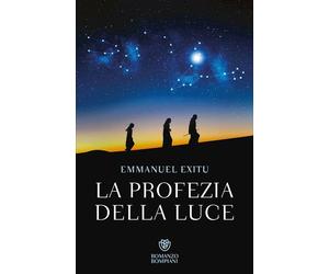 LA PROFEZIA DELLA LUCE - EXITU EMMANUEL - Bompiani