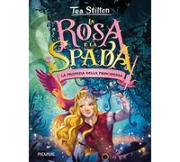 La profezia della principessa. La rosa e spada: Vol. 1