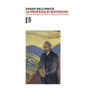 La profezia di Nietzsche. Archetipi della crisi e ricerca di senso - Dell'...