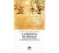 La profezia di Virgilio. Il fanciullo divino e il mistero della IV egogla