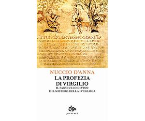 La profezia di Virgilio. Il fanciullo divino e il mistero della IV egogla