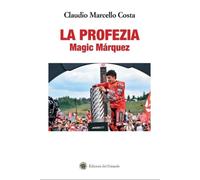 LA PROFEZIA. Magic Márquez - [Edizioni del Girasole]